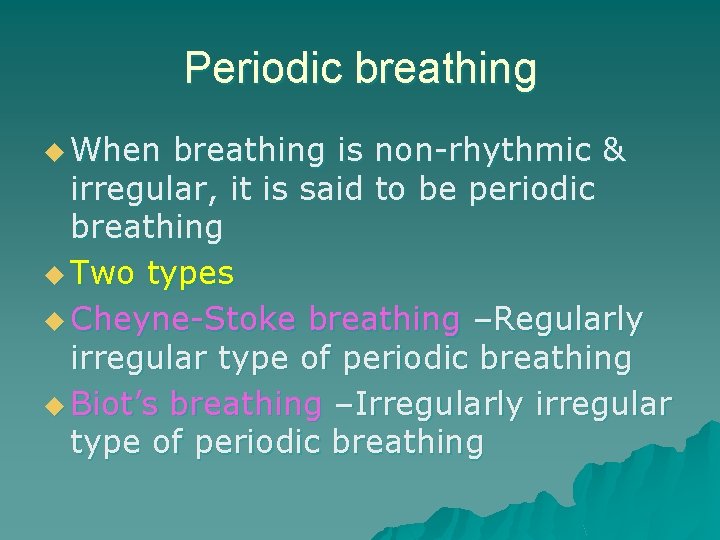 Periodic breathing u When breathing is non-rhythmic & irregular, it is said to be
