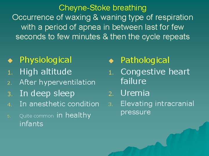 Cheyne-Stoke breathing Occurrence of waxing & waning type of respiration with a period of