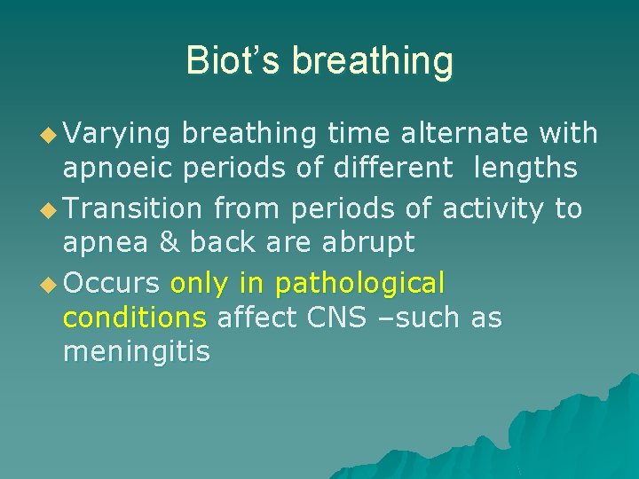 Biot’s breathing u Varying breathing time alternate with apnoeic periods of different lengths u