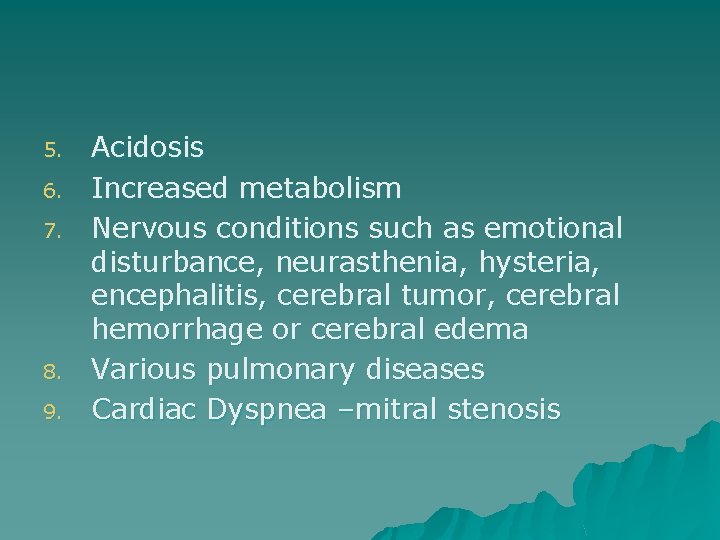 5. 6. 7. 8. 9. Acidosis Increased metabolism Nervous conditions such as emotional disturbance,