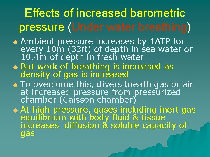 Effects of increased barometric pressure (Under water breathing) Ambient pressure increases by 1 ATP