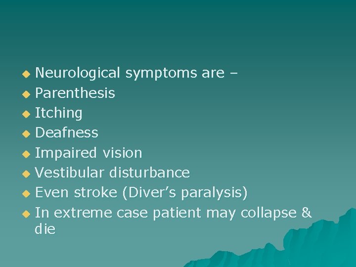 Neurological symptoms are – u Parenthesis u Itching u Deafness u Impaired vision u
