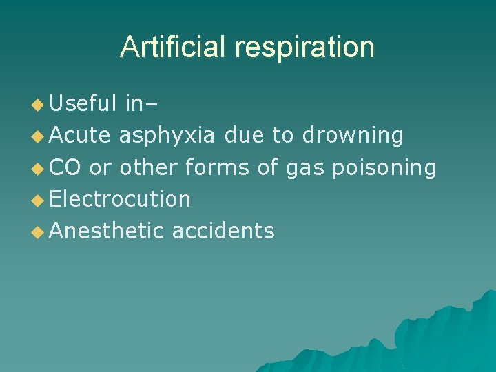 Artificial respiration u Useful in– u Acute asphyxia due to drowning u CO or