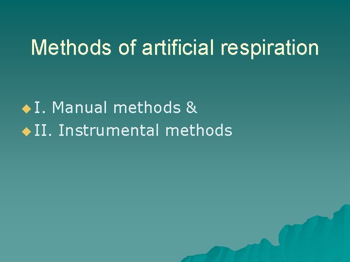 Methods of artificial respiration u I. Manual methods & u II. Instrumental methods 