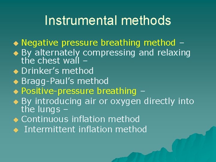 Instrumental methods Negative pressure breathing method – u By alternately compressing and relaxing the