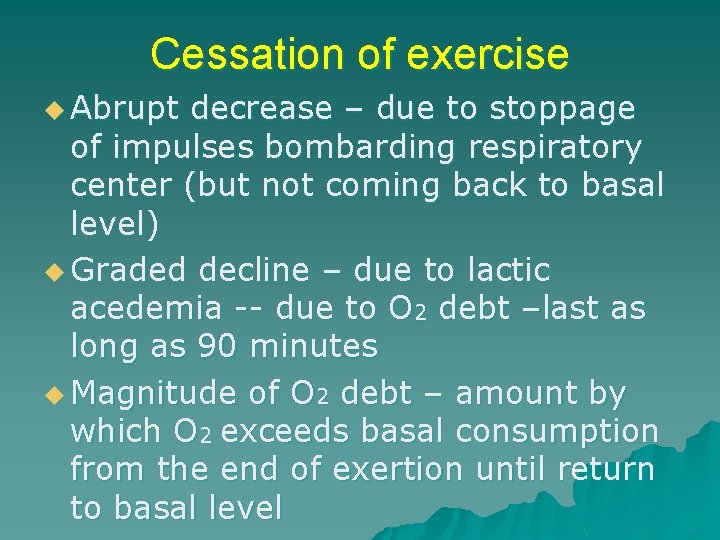 Cessation of exercise u Abrupt decrease – due to stoppage of impulses bombarding respiratory