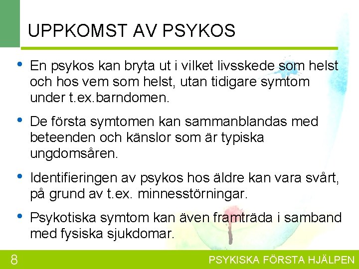 UPPKOMST AV PSYKOS • En psykos kan bryta ut i vilket livsskede som helst