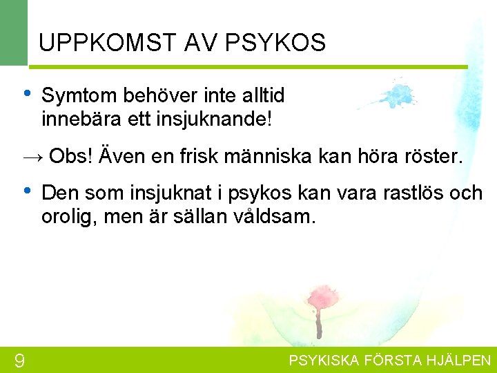 UPPKOMST AV PSYKOS • Symtom behöver inte alltid innebära ett insjuknande! → Obs! Även