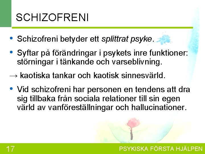 SCHIZOFRENI • • Schizofreni betyder ett splittrat psyke. Syftar på förändringar i psykets inre