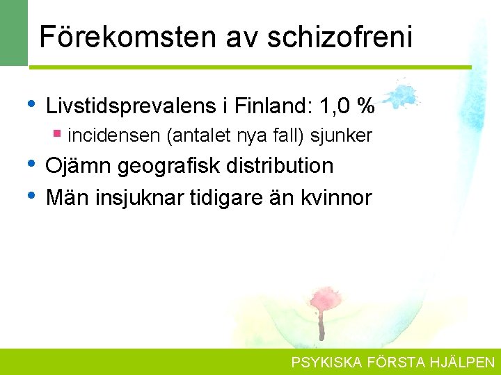 Förekomsten av schizofreni • Livstidsprevalens i Finland: 1, 0 % § incidensen (antalet nya