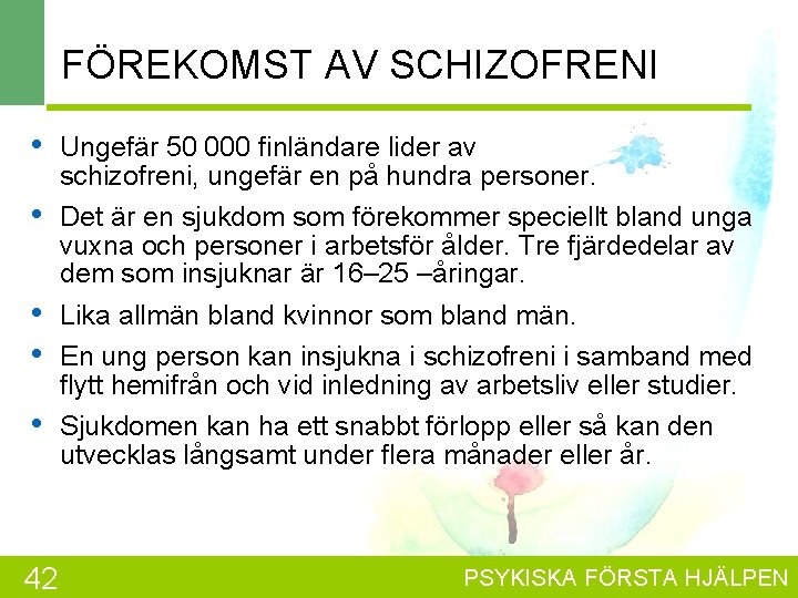 FÖREKOMST AV SCHIZOFRENI • Ungefär 50 000 finländare lider av schizofreni, ungefär en på