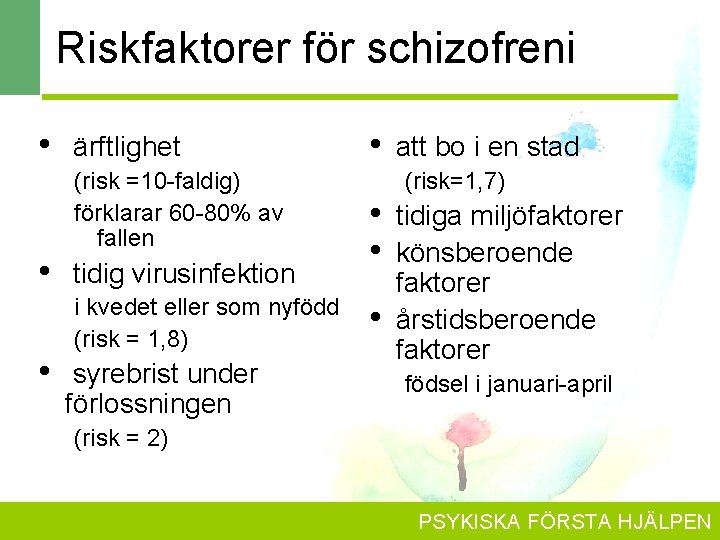 Riskfaktorer för schizofreni • • • ärftlighet (risk =10 -faldig) förklarar 60 -80% av