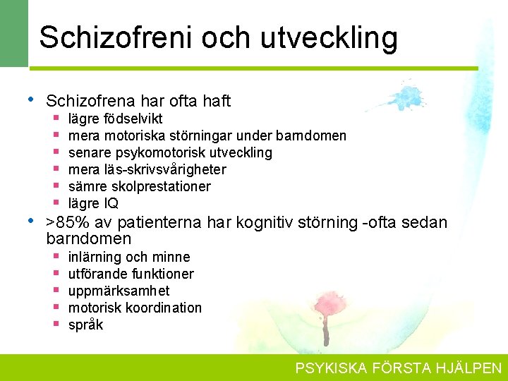 Schizofreni och utveckling • • Schizofrena har ofta haft § lägre födselvikt § mera