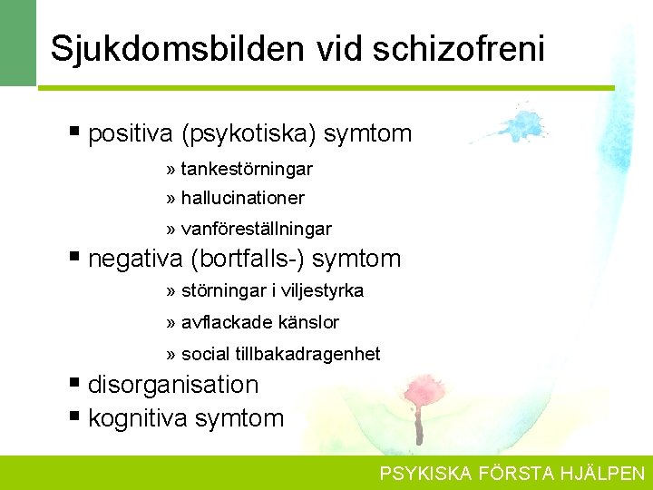 Sjukdomsbilden vid schizofreni § positiva (psykotiska) symtom » tankestörningar » hallucinationer » vanföreställningar §