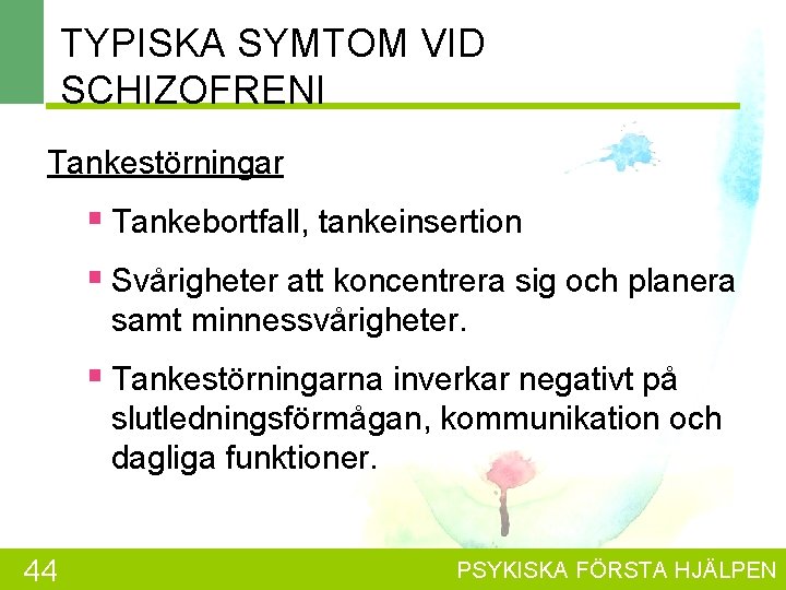TYPISKA SYMTOM VID SCHIZOFRENI Tankestörningar § Tankebortfall, tankeinsertion § Svårigheter att koncentrera sig och