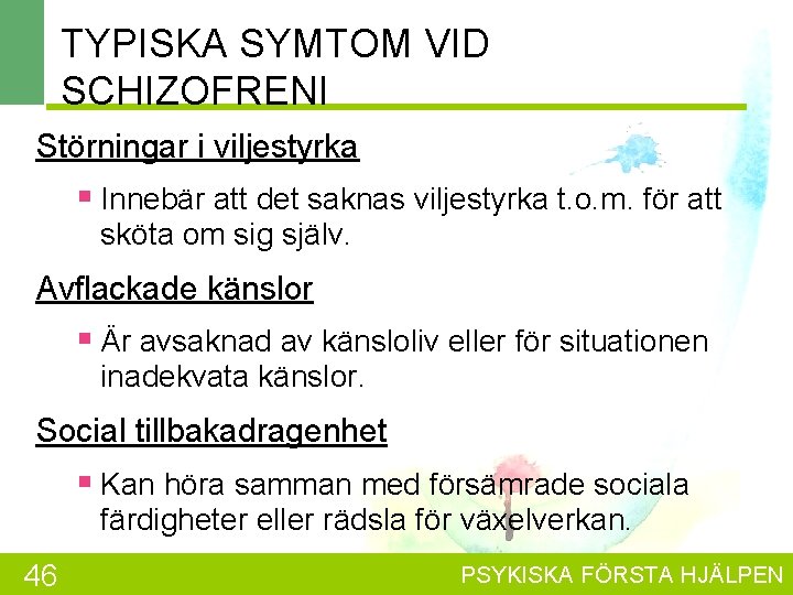 TYPISKA SYMTOM VID SCHIZOFRENI Störningar i viljestyrka § Innebär att det saknas viljestyrka t.