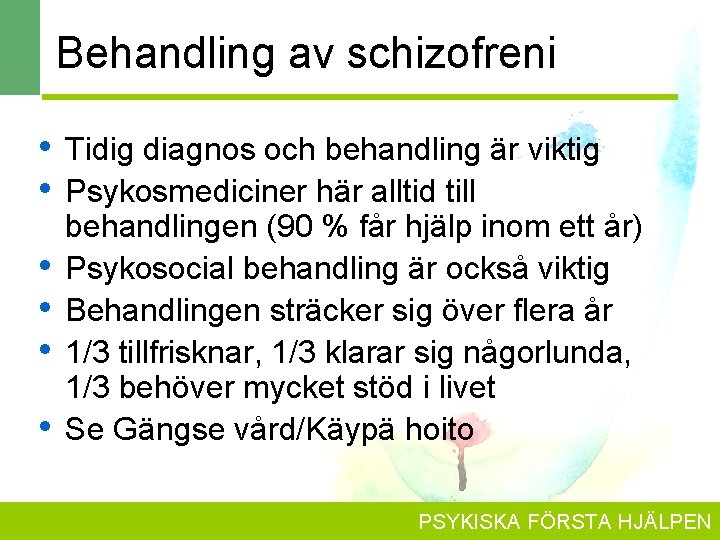 Behandling av schizofreni • • • Tidig diagnos och behandling är viktig Psykosmediciner här