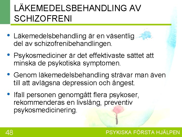 LÄKEMEDELSBEHANDLING AV SCHIZOFRENI • Läkemedelsbehandling är en väsentlig del av schizofrenibehandlingen. • Psykosmediciner är
