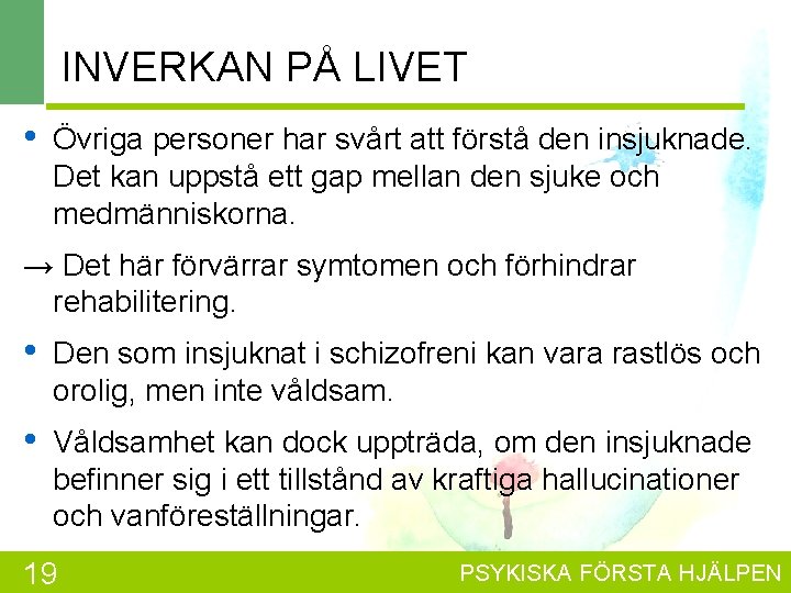INVERKAN PÅ LIVET • Övriga personer har svårt att förstå den insjuknade. Det kan