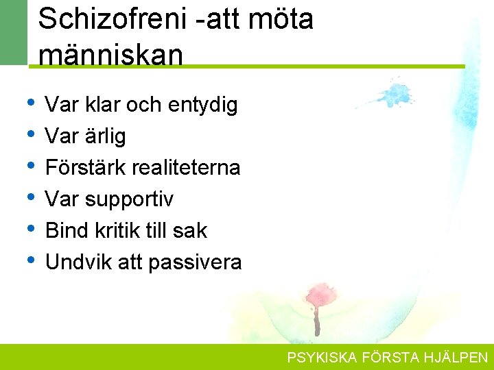 Schizofreni -att möta människan • • • Var klar och entydig Var ärlig Förstärk