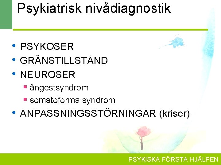 Psykiatrisk nivådiagnostik • • • PSYKOSER GRÄNSTILLSTÅND NEUROSER § ångestsyndrom § somatoforma syndrom •