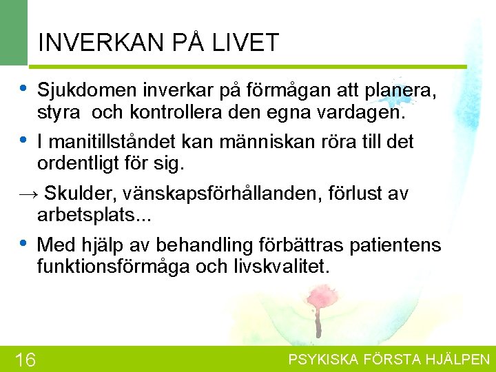 INVERKAN PÅ LIVET • Sjukdomen inverkar på förmågan att planera, styra och kontrollera den