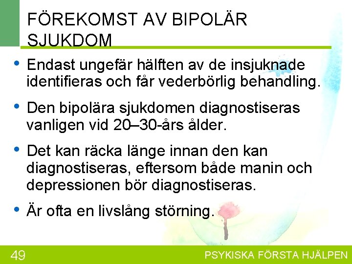 FÖREKOMST AV BIPOLÄR SJUKDOM • Endast ungefär hälften av de insjuknade identifieras och får