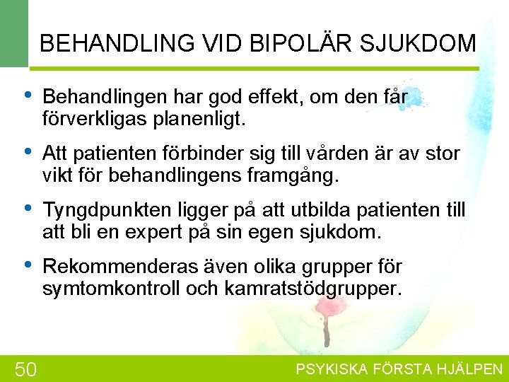 BEHANDLING VID BIPOLÄR SJUKDOM • Behandlingen har god effekt, om den får förverkligas planenligt.