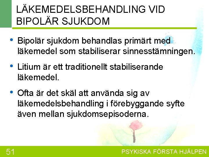 LÄKEMEDELSBEHANDLING VID BIPOLÄR SJUKDOM • Bipolär sjukdom behandlas primärt med läkemedel som stabiliserar sinnesstämningen.
