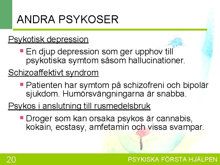 ANDRA PSYKOSER Psykotisk depression § En djup depression som ger upphov till psykotiska symtom