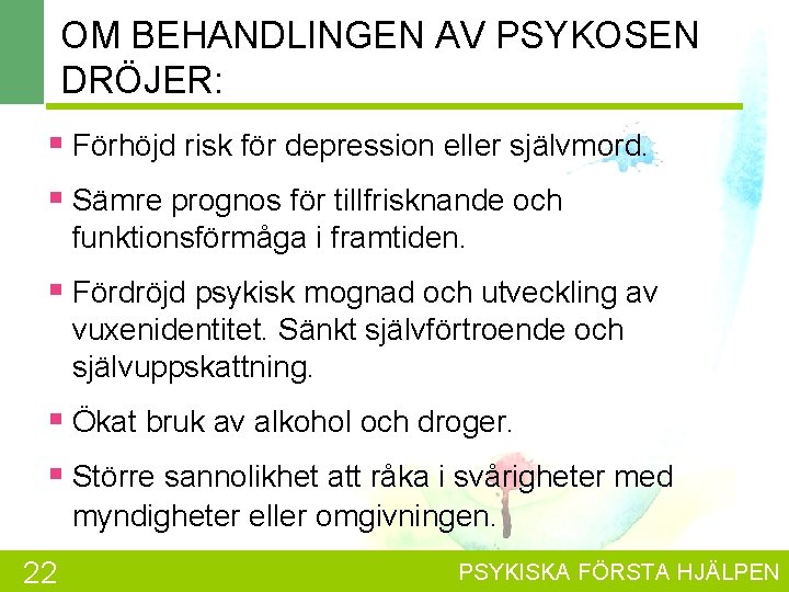 OM BEHANDLINGEN AV PSYKOSEN DRÖJER: § Förhöjd risk för depression eller självmord. § Sämre
