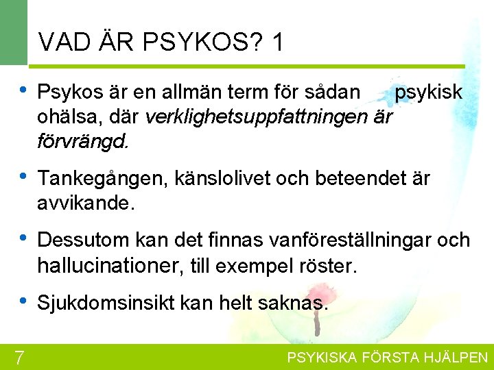 VAD ÄR PSYKOS? 1 • Psykos är en allmän term för sådan psykisk ohälsa,