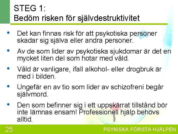 STEG 1: Bedöm risken för självdestruktivitet • Det kan finnas risk för att psykotiska