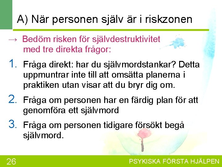 A) När personen själv är i riskzonen → Bedöm risken för självdestruktivitet med tre