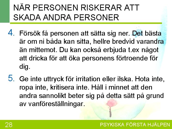NÄR PERSONEN RISKERAR ATT SKADA ANDRA PERSONER 4. Försök få personen att sätta sig
