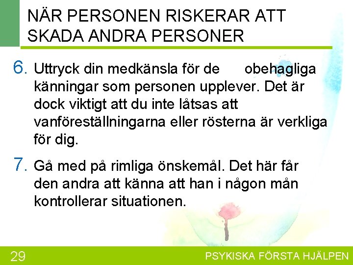 NÄR PERSONEN RISKERAR ATT SKADA ANDRA PERSONER 6. Uttryck din medkänsla för de obehagliga