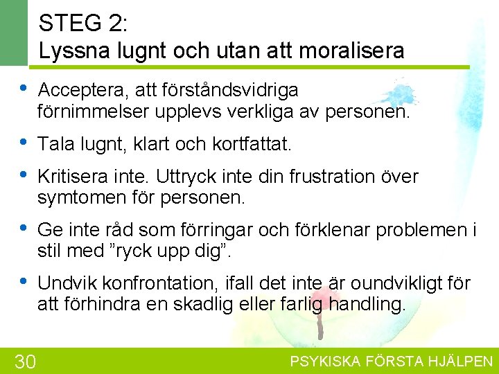 STEG 2: Lyssna lugnt och utan att moralisera • Acceptera, att förståndsvidriga förnimmelser upplevs