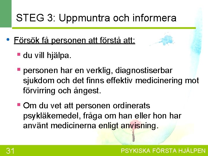 STEG 3: Uppmuntra och informera • Försök få personen att förstå att: § du