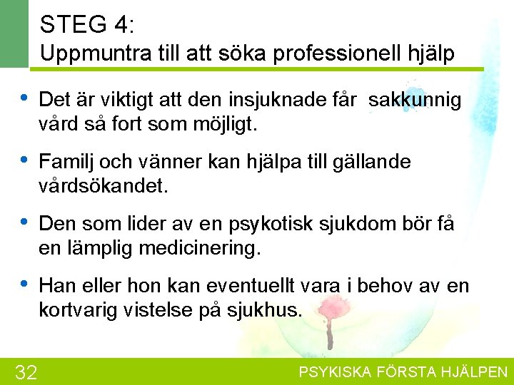 STEG 4: Uppmuntra till att söka professionell hjälp • Det är viktigt att den