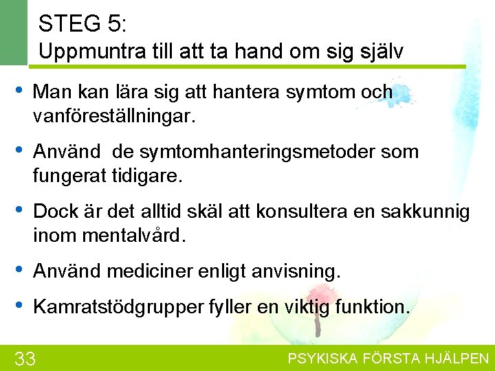STEG 5: Uppmuntra till att ta hand om sig själv • Man kan lära