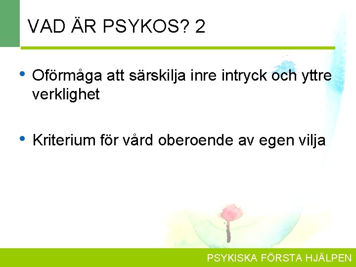 VAD ÄR PSYKOS? 2 • Oförmåga att särskilja inre intryck och yttre verklighet •