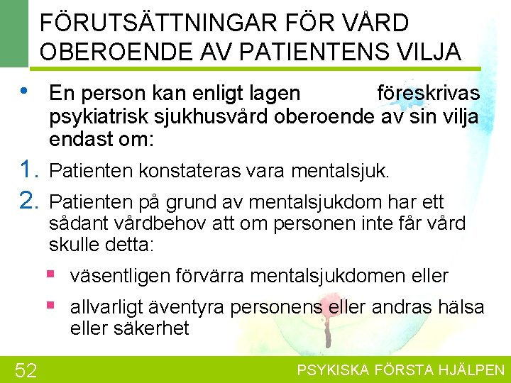 FÖRUTSÄTTNINGAR FÖR VÅRD OBEROENDE AV PATIENTENS VILJA • En person kan enligt lagen föreskrivas