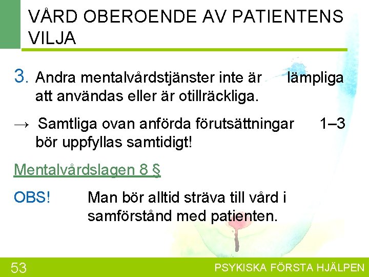 VÅRD OBEROENDE AV PATIENTENS VILJA 3. Andra mentalvårdstjänster inte är lämpliga att användas eller