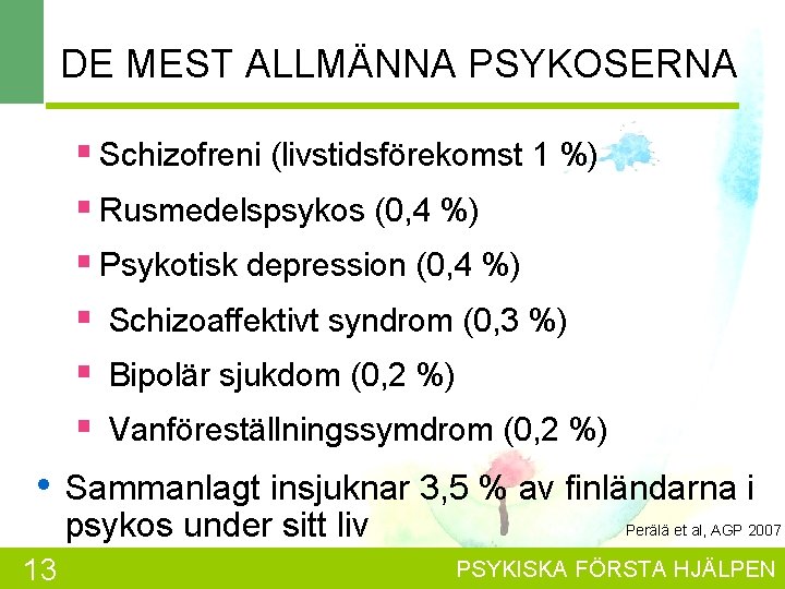 DE MEST ALLMÄNNA PSYKOSERNA § Schizofreni (livstidsförekomst 1 %) § Rusmedelspsykos (0, 4 %)