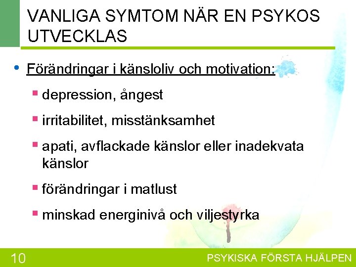 VANLIGA SYMTOM NÄR EN PSYKOS UTVECKLAS • Förändringar i känsloliv och motivation: § depression,