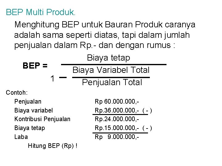 BEP Multi Produk. Menghitung BEP untuk Bauran Produk caranya adalah sama seperti diatas, tapi