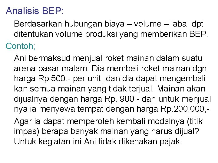 Analisis BEP: Berdasarkan hubungan biaya – volume – laba dpt ditentukan volume produksi yang