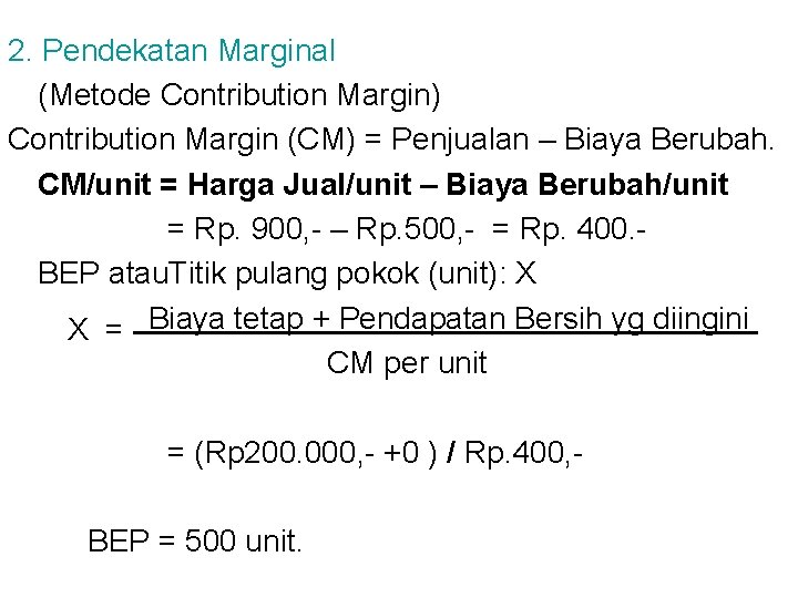 2. Pendekatan Marginal (Metode Contribution Margin) Contribution Margin (CM) = Penjualan – Biaya Berubah.