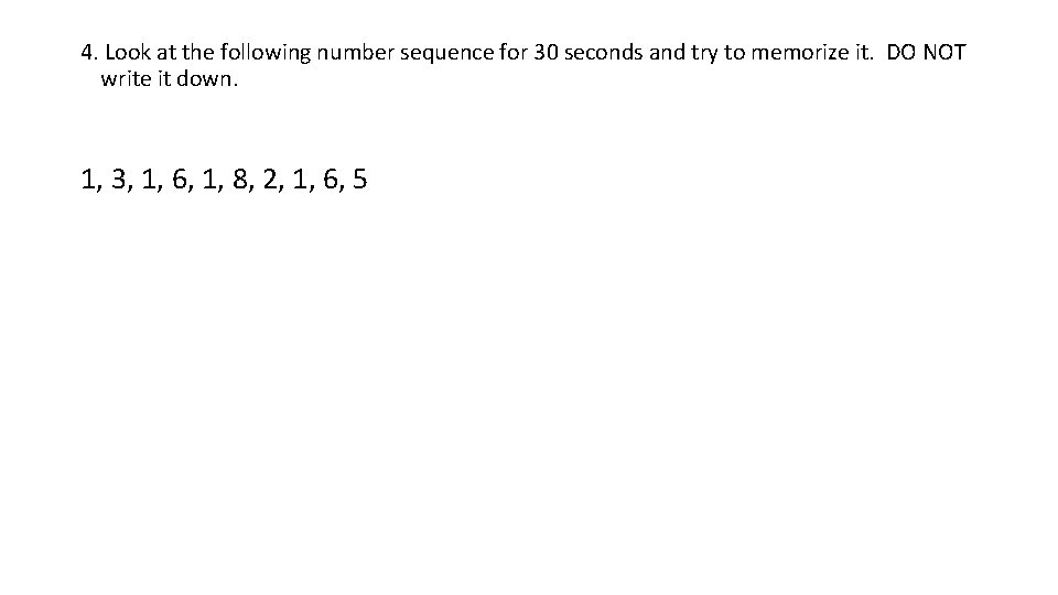 4. Look at the following number sequence for 30 seconds and try to memorize