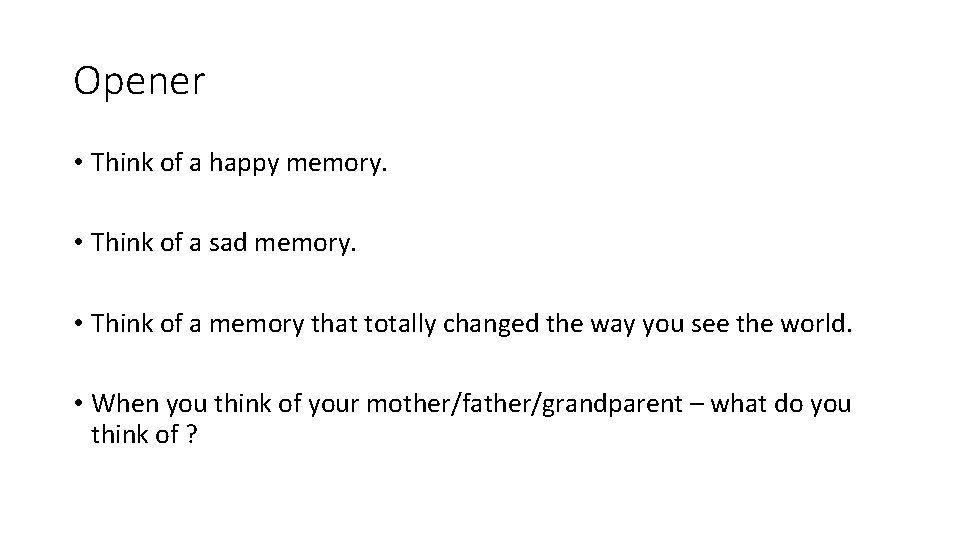 Opener • Think of a happy memory. • Think of a sad memory. •